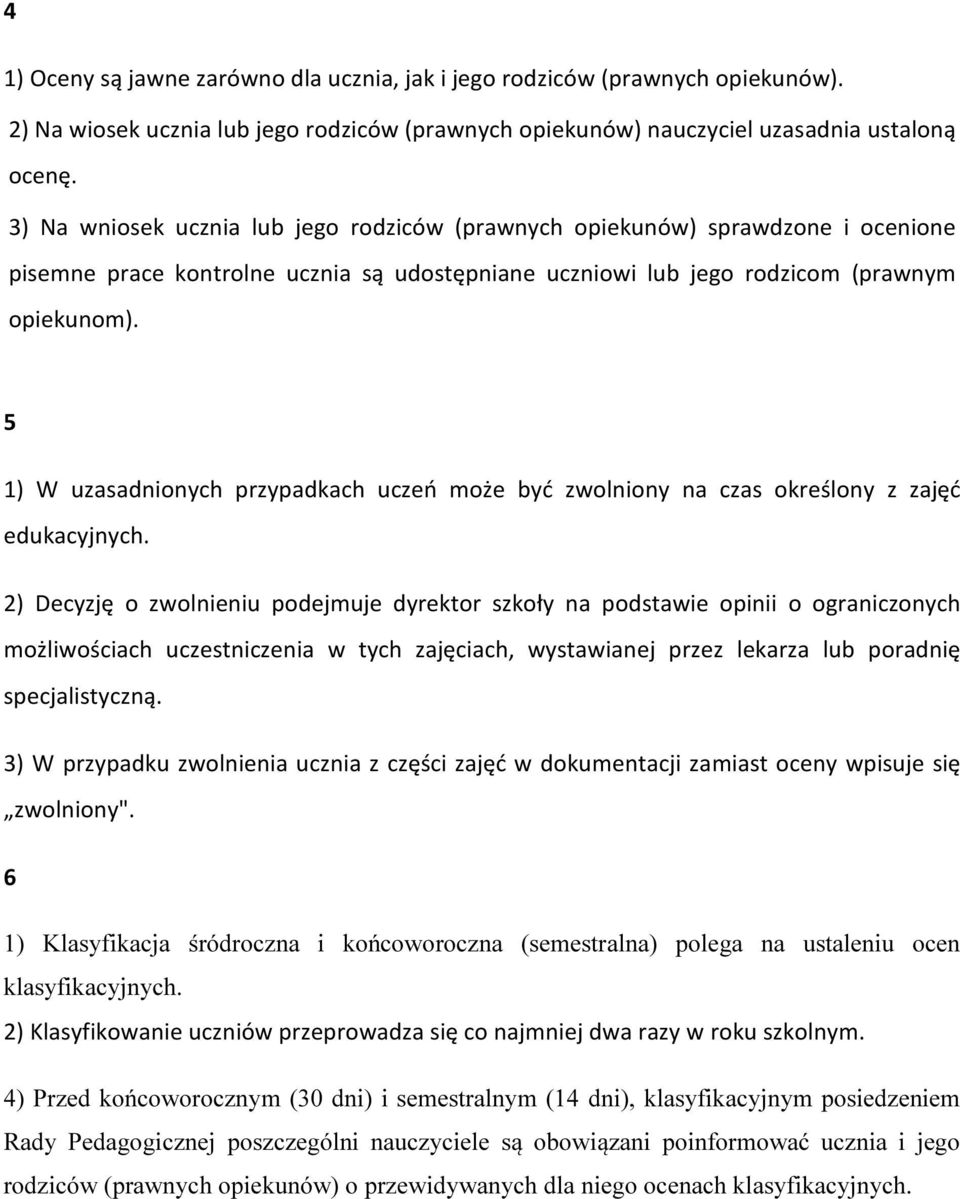 5 1) W uzasadnionych przypadkach uczeń może być zwolniony na czas określony z zajęć edukacyjnych.