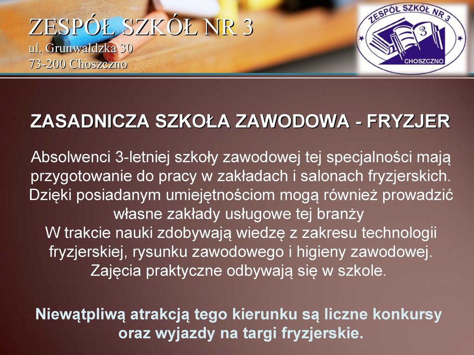 Dzięki posiadanym umiejętnościom mogą również prowadzić własne zakłady usługowe tej branży W trakcie nauki zdobywają