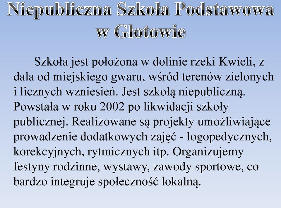 Realizowane są projekty umożliwiające prowadzenie dodatkowych zajęć - logopedycznych, korekcyjnych,