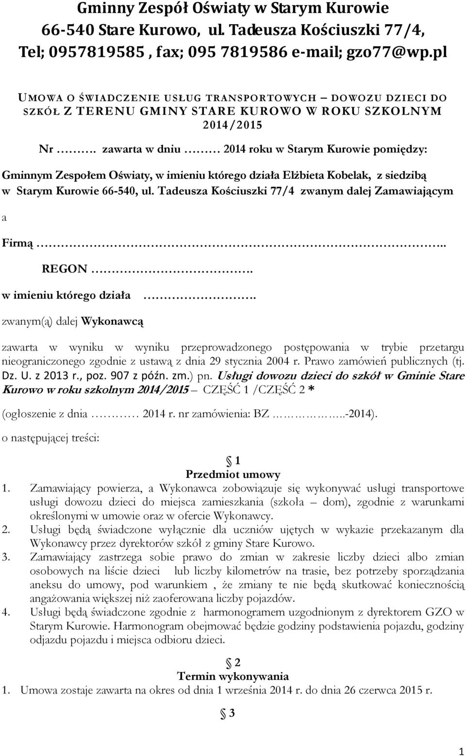 Tadeusza Kościuszki 77/4 zwanym dalej Zamawiającym a Firmą.. REGON. w imieniu którego działa.