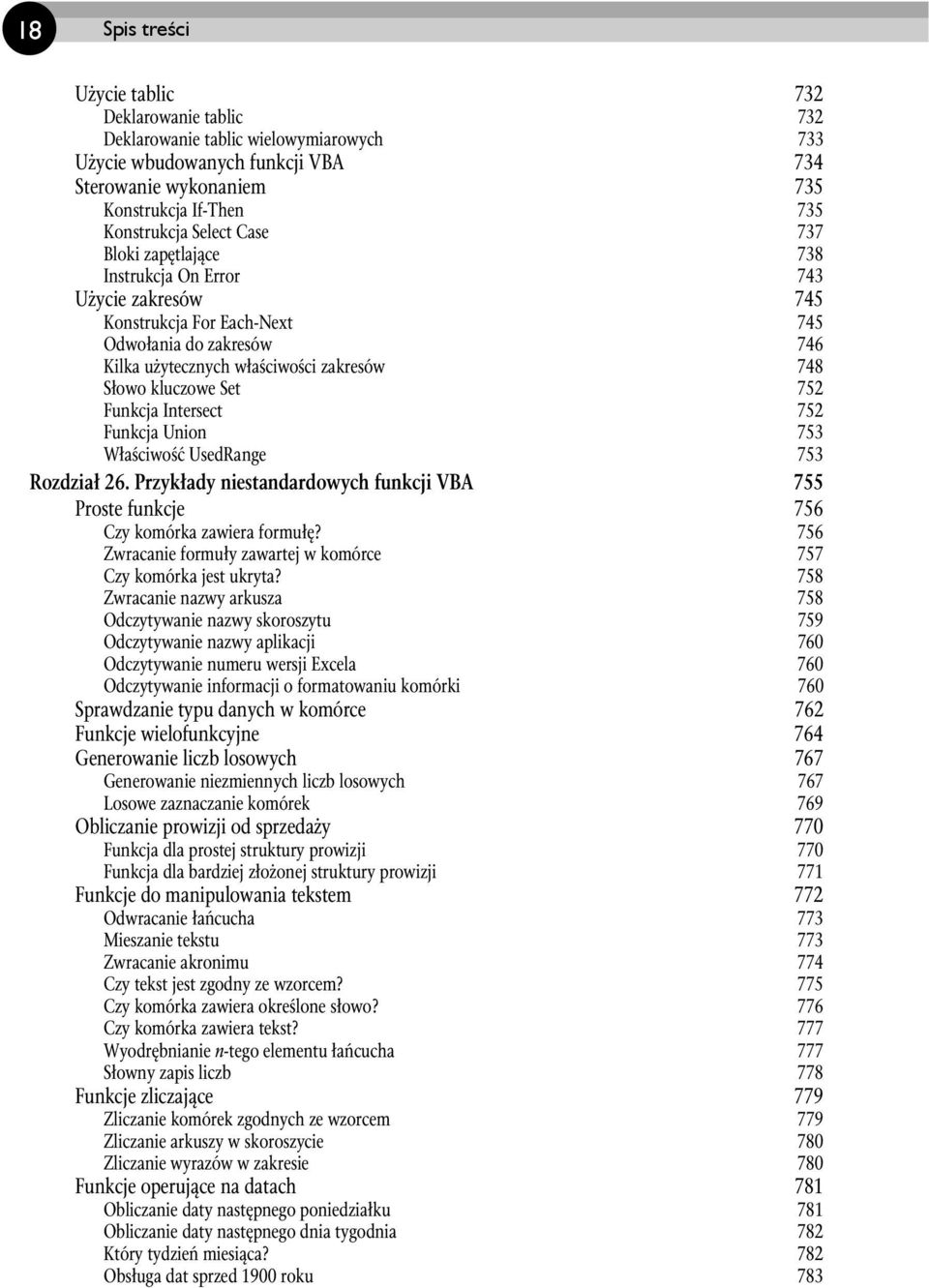 752 Funkcja Intersect 752 Funkcja Union 753 Właściwość UsedRange 753 Rozdział 26. Przykłady niestandardowych funkcji VBA 755 Proste funkcje 756 Czy komórka zawiera formułę?