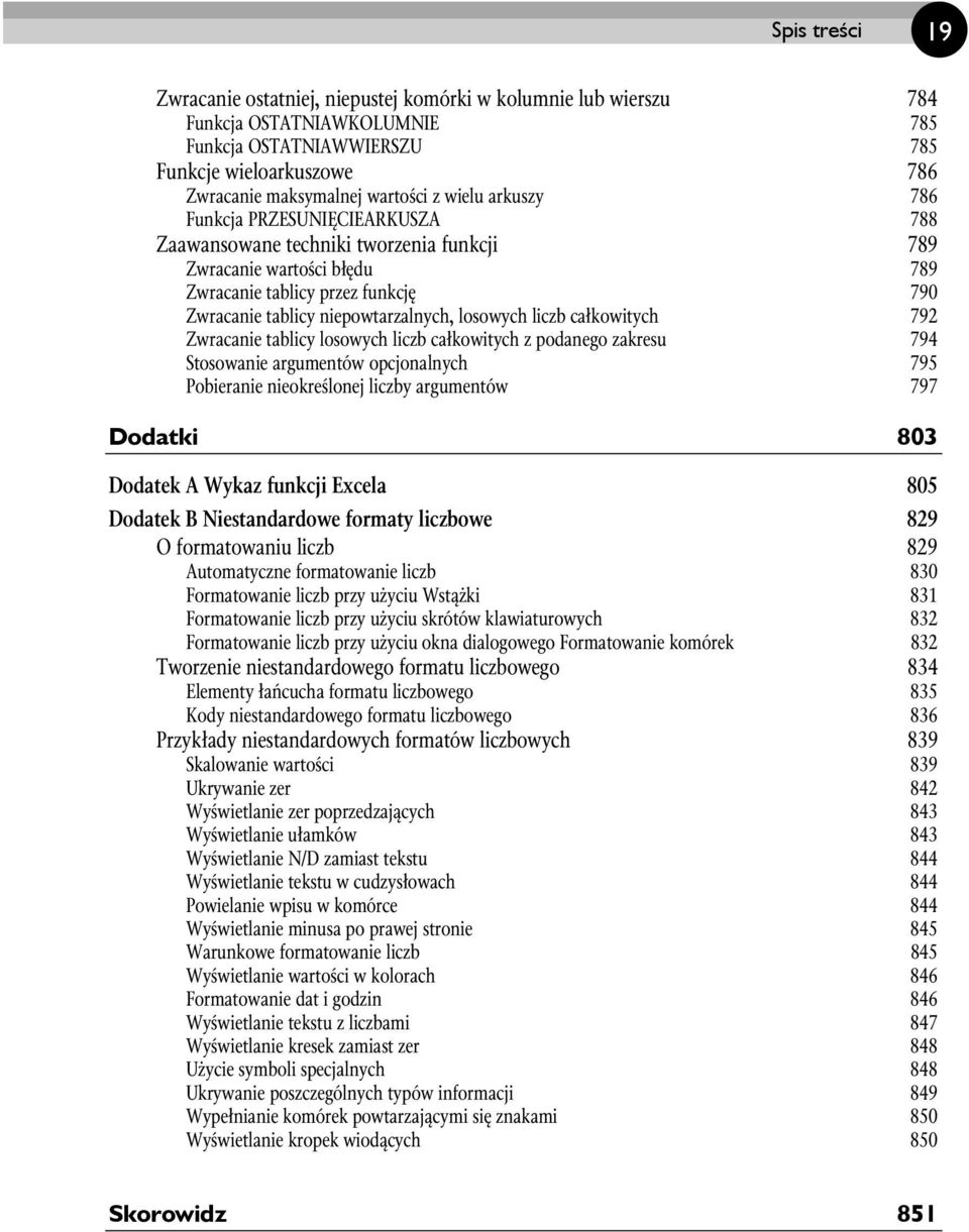 losowych liczb całkowitych 792 Zwracanie tablicy losowych liczb całkowitych z podanego zakresu 794 Stosowanie argumentów opcjonalnych 795 Pobieranie nieokreślonej liczby argumentów 797 Dodatki 803