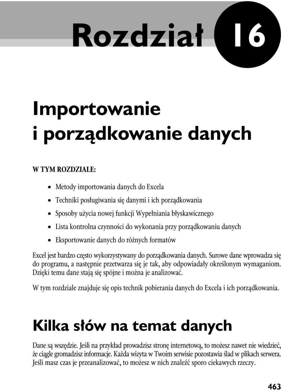 Surowe dane wprowadza się do programu, a następnie przetwarza się je tak, aby odpowiadały określonym wymaganiom. Dzięki temu dane stają się spójne i można je analizować.