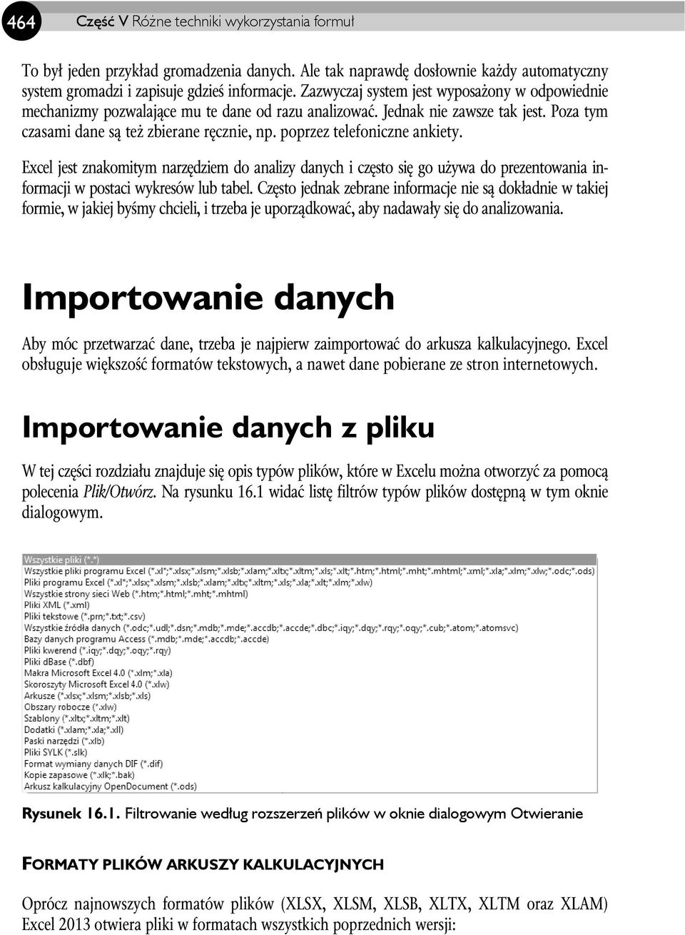 poprzez telefoniczne ankiety. Excel jest znakomitym narzędziem do analizy danych i często się go używa do prezentowania informacji w postaci wykresów lub tabel.