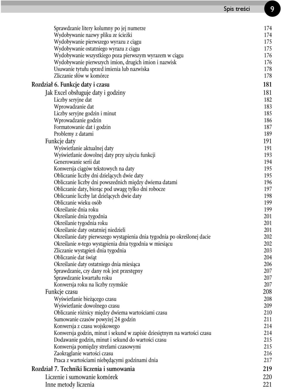 Funkcje daty i czasu 181 Jak Excel obsługuje daty i godziny 181 Liczby seryjne dat 182 Wprowadzanie dat 183 Liczby seryjne godzin i minut 185 Wprowadzanie godzin 186 Formatowanie dat i godzin 187