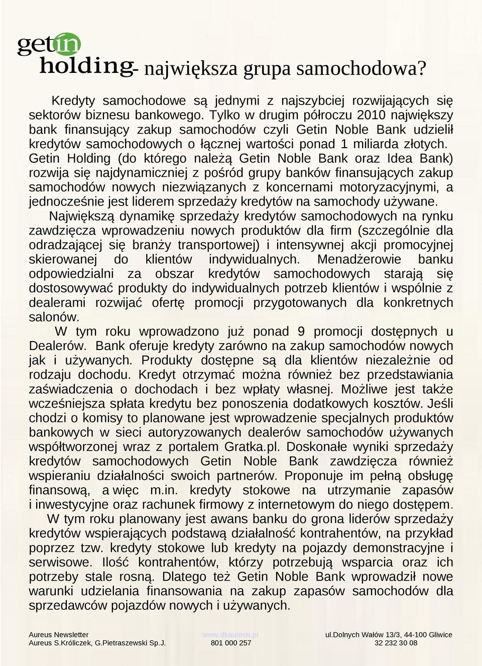 Getin Holding (do którego należą Getin Noble Bank oraz Idea Bank) rozwija się najdynamiczniej z pośród grupy banków finansujących zakup samochodów nowych niezwiązanych z koncernami motoryzacyjnymi, a