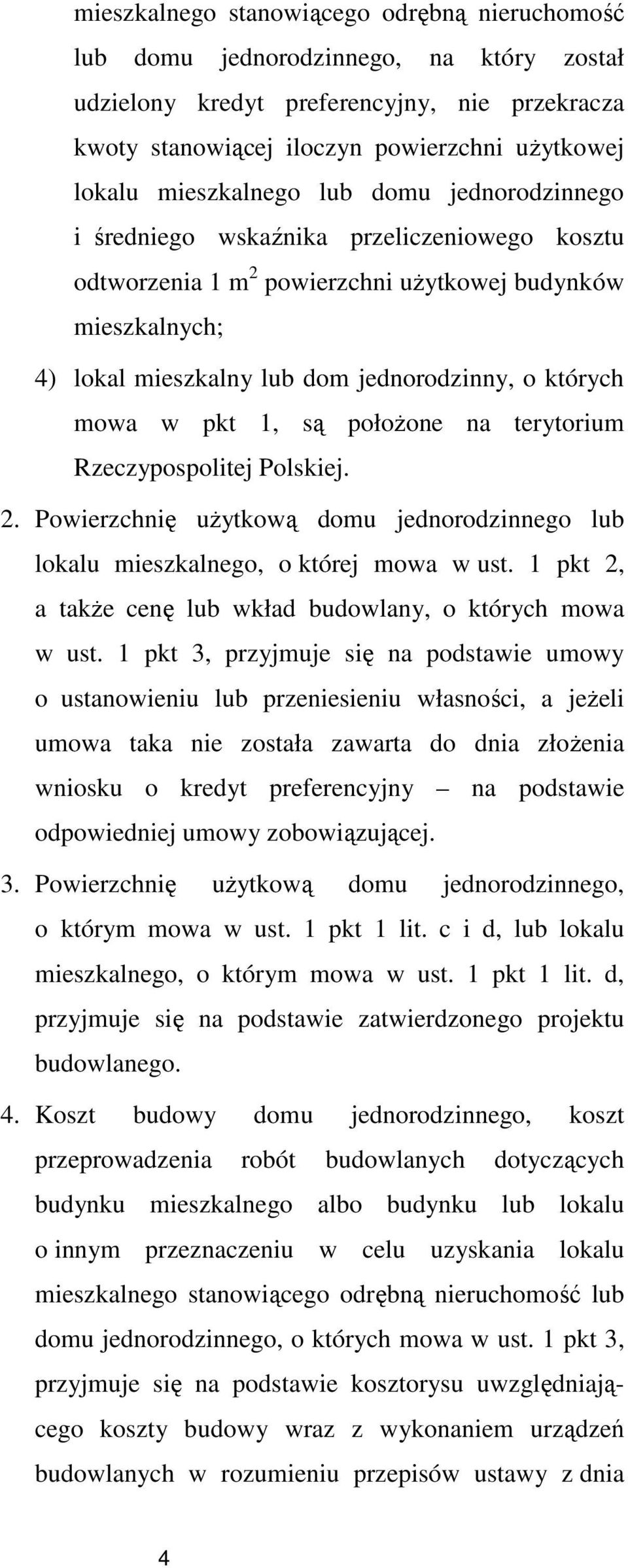 mowa w pkt 1, są położone na terytorium Rzeczypospolitej Polskiej. 2. Powierzchnię użytkową domu jednorodzinnego lub lokalu mieszkalnego, o której mowa w ust.