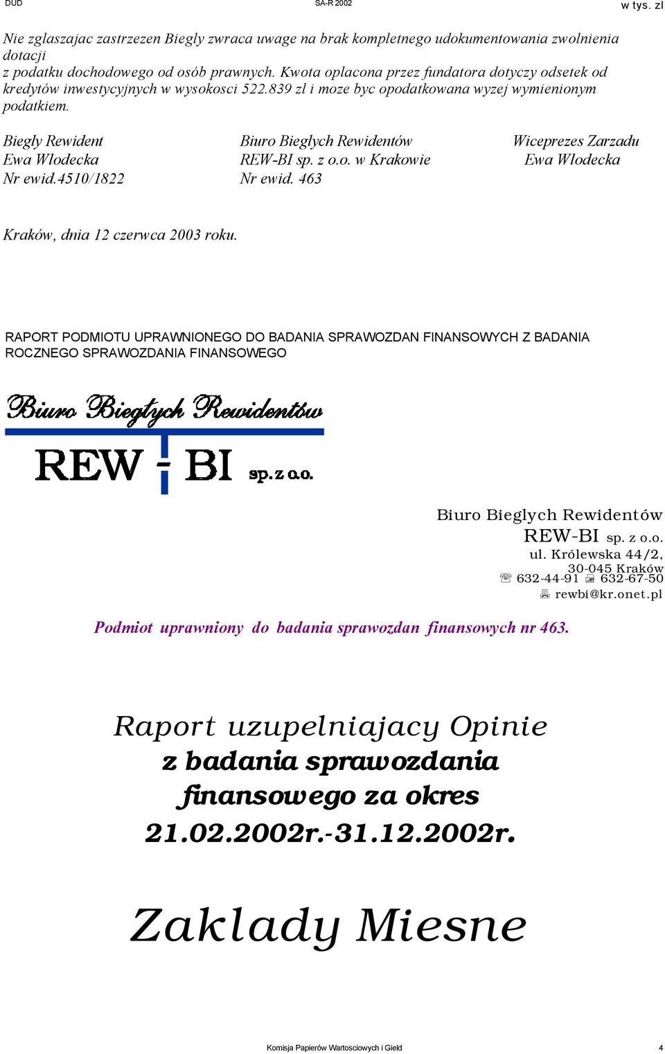 Biegly Rewident Biuro Bieglych Rewidentów Wiceprezes Zarzadu Ewa Wlodecka REW-BI sp. z o.o. w Krakowie Ewa Wlodecka Nr ewid.4510/1822 Nr ewid. 463 Kraków, dnia 12 czerwca 2003 roku.