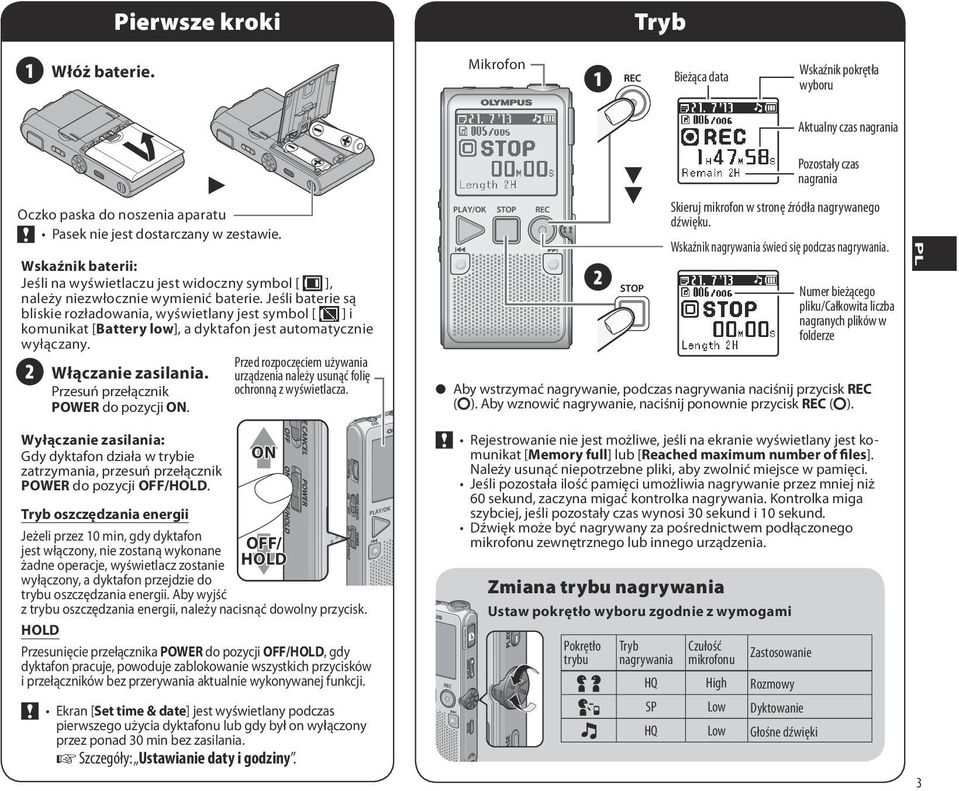 Jeśli baterie są bliskie rozładowania, wyświetlany jest symbol [ ] i komunikat [Battery low], a dyktafon jest automatycznie wyłączany. Włączanie zasilania. Przesuń przełącznik POWER do pozycji ON.