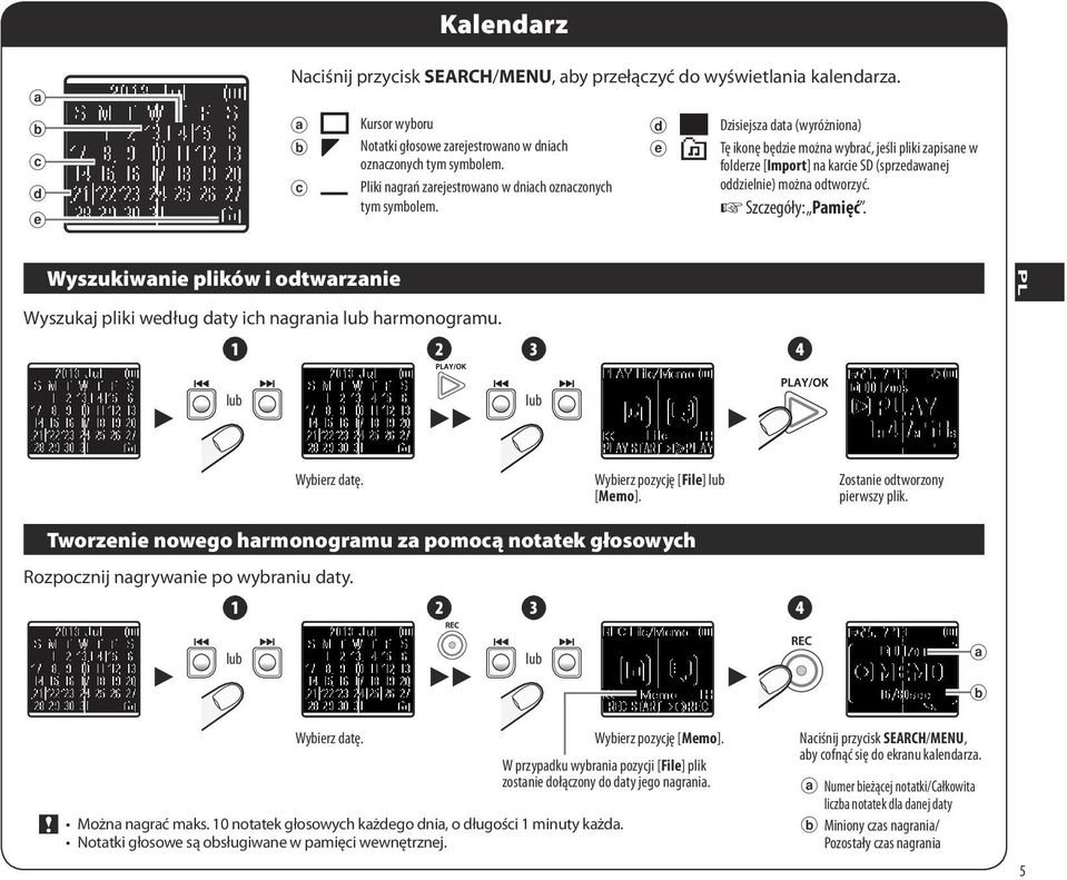 d e Dzisiejsza data (wyróżniona) Tę ikonę będzie można wybrać, jeśli pliki zapisane w folderze [Import] na karcie SD (sprzedawanej oddzielnie) można odtworzyć. Szczegóły: Pamięć.