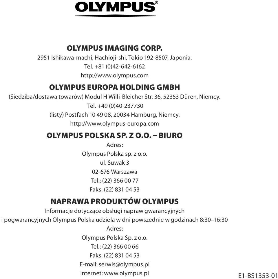 http://www.olympus-europa.com Olympus Polska Sp. z o.o. biuro Adres: Olympus Polska sp. z o.o. ul. Suwak 02-676 Warszawa Tel.