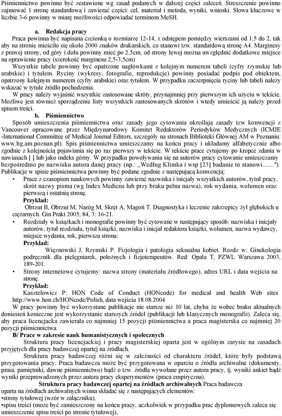 Redakcja pracy Praca powinna być napisana czcionką o rozmiarze 12-14, z odstępem pomiędzy wierszami od 1,5 do 2, tak aby na stronie mieściło się około 2000 znaków drukarskich, co stanowi tzw.