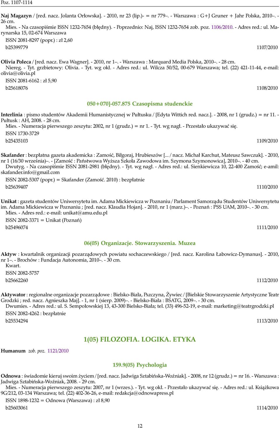 - 2010, nr 1. - Warszawa : Marquard Media Polska, 2010. - 28 cm. Niereg. - Tyt. grzbietowy: Olivia. - Tyt. wg okł. - Adres red.: ul. Wilcza 50/52, 00-679 Warszawa; tel.