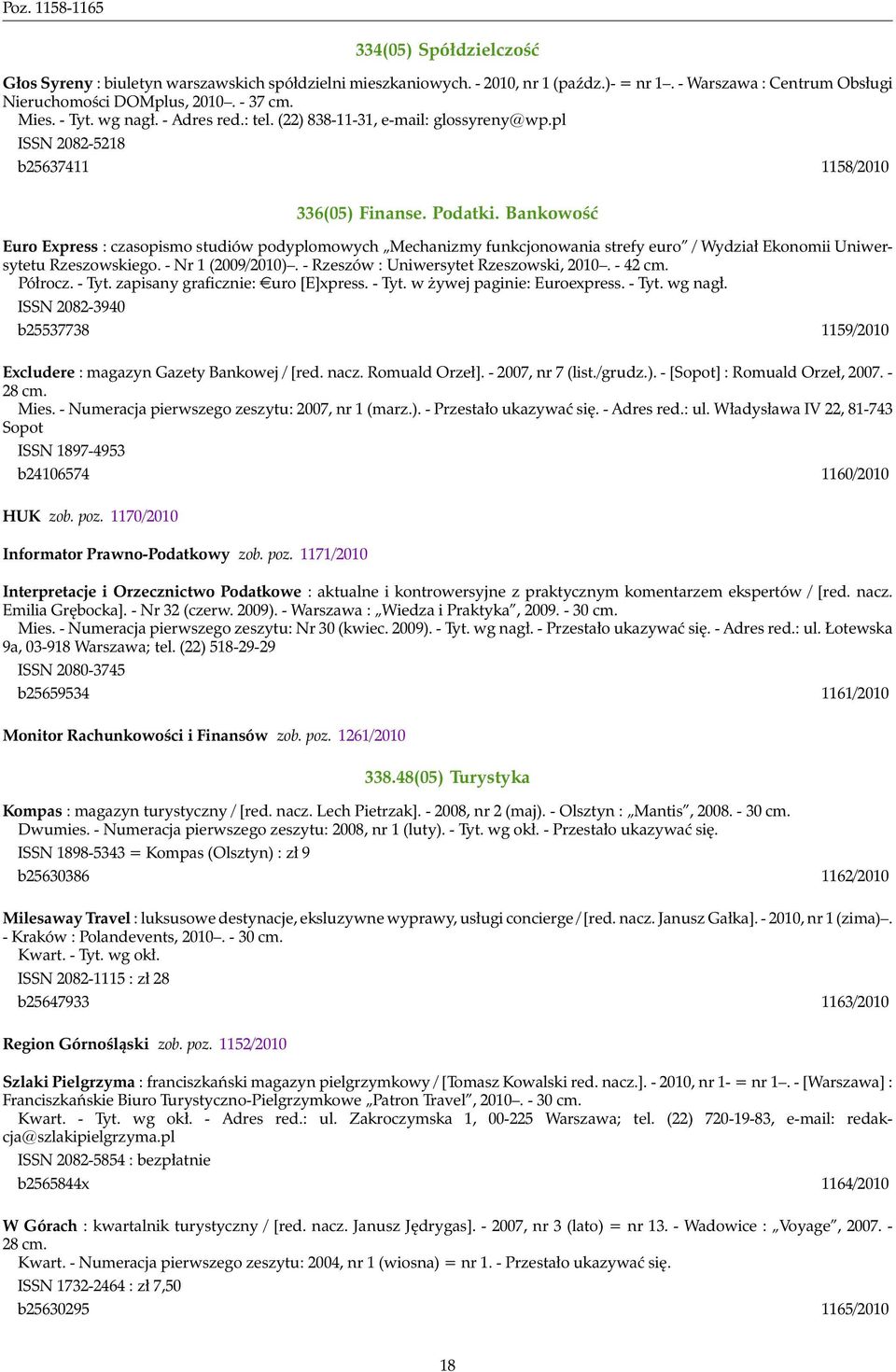 Bankowość Euro Express : czasopismo studiów podyplomowych Mechanizmy funkcjonowania strefy euro / Wydział Ekonomii Uniwersytetu Rzeszowskiego. - Nr 1 (2009/2010).