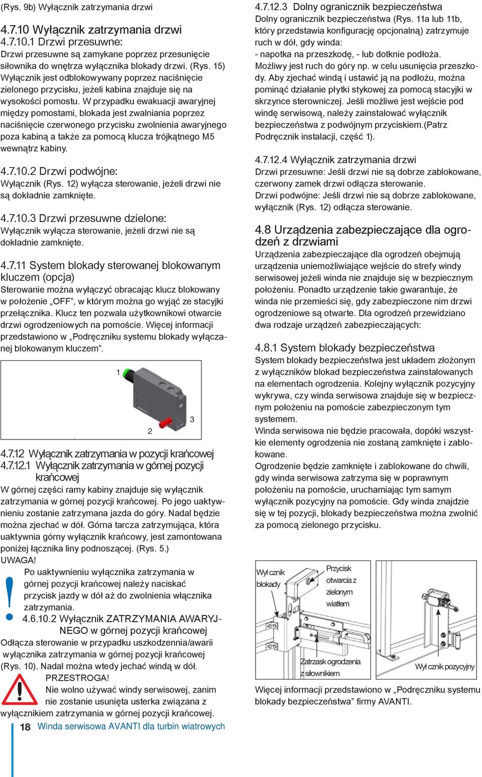 W przypadku ewakuacji awaryjnej między pomostami, blokada jest zwalniania poprzez naciśnięcie czerwonego przycisku zwolnienia awaryjnego poza kabiną a także za pomocą klucza trójkątnego M5 wewnątrz