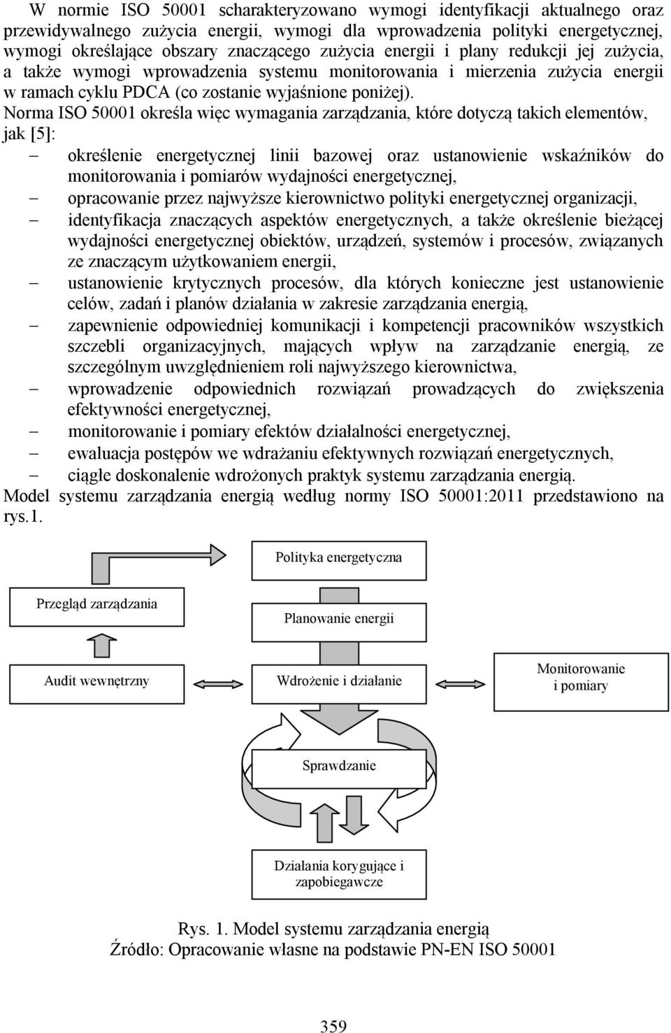 Norma ISO 50001 określa więc wymagania zarządzania, które dotyczą takich elementów, jak [5]: określenie energetycznej linii bazowej oraz ustanowienie wskaźników do monitorowania i pomiarów wydajności