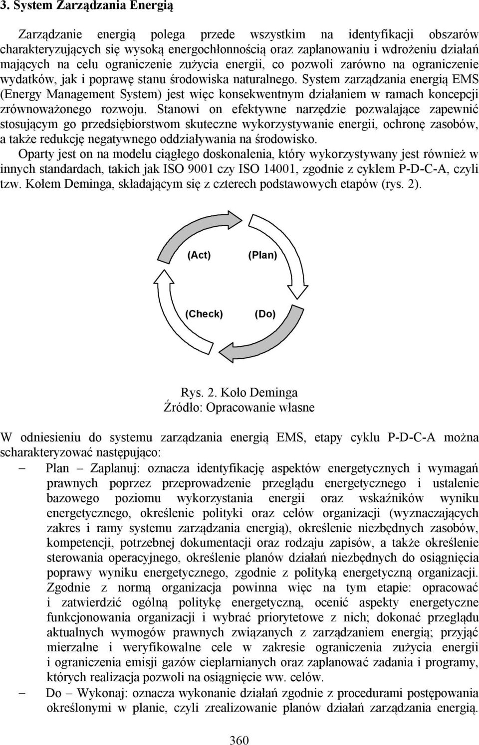 System zarządzania energią EMS (Energy Management System) jest więc konsekwentnym działaniem w ramach koncepcji zrównoważonego rozwoju.