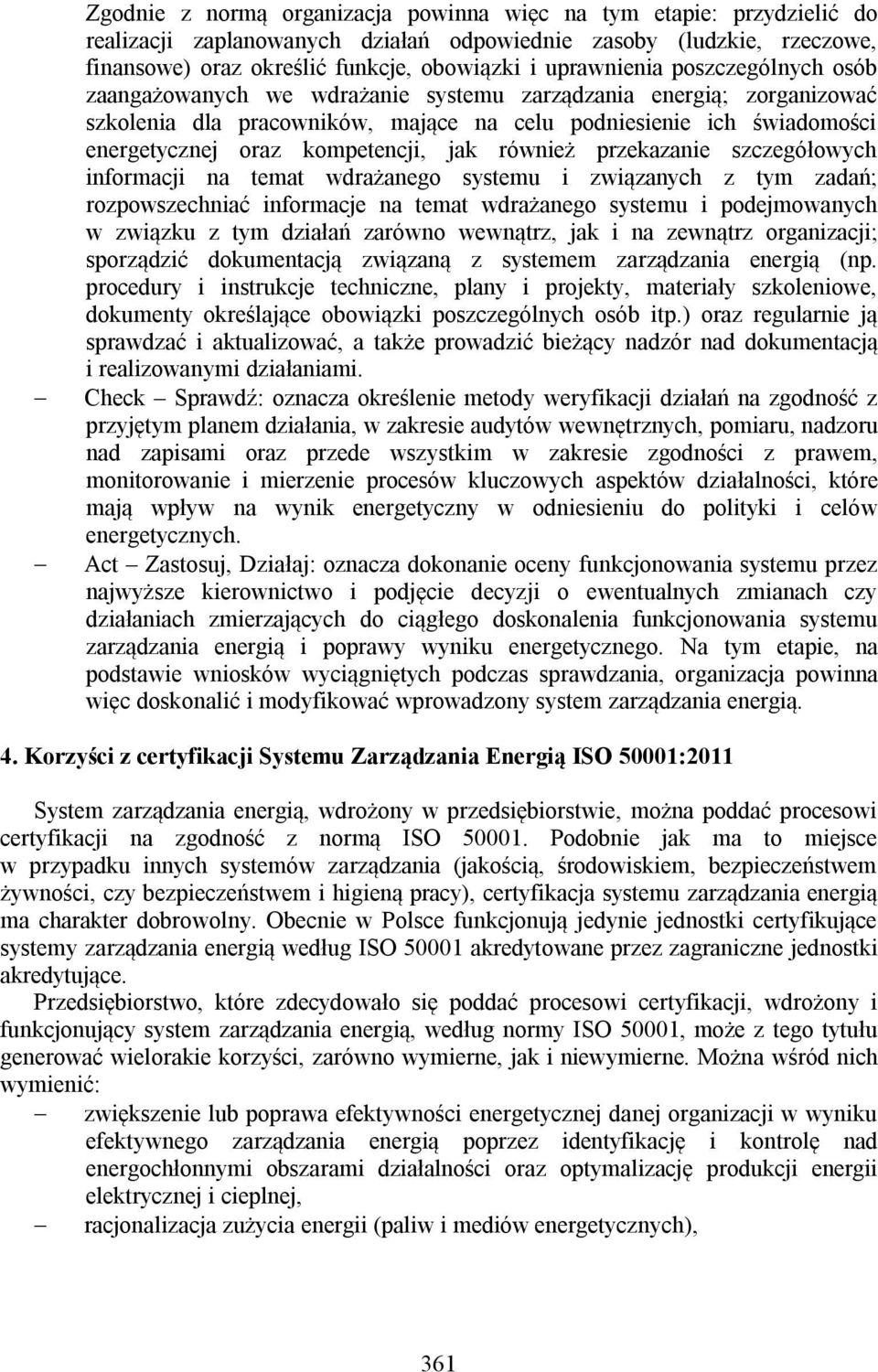 kompetencji, jak również przekazanie szczegółowych informacji na temat wdrażanego systemu i związanych z tym zadań; rozpowszechniać informacje na temat wdrażanego systemu i podejmowanych w związku z