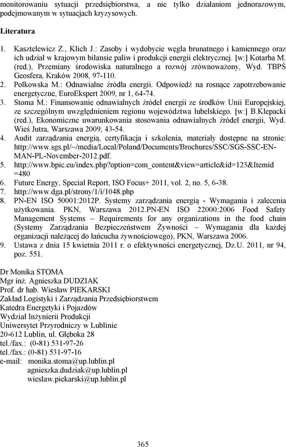 ), Przemiany środowiska naturalnego a rozwój zrównoważony, Wyd. TBPŚ Geosfera, Kraków 2008, 97-110. 2. Polkowska M.: Odnawialne źródła energii.