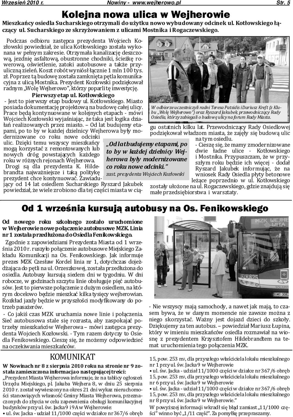 prezydenta Wojciech Kozłowski W odbiorze uczestniczyli radni Teresa Patsidis i Dariusz Kreft (z Klubu Wolę Wejherowo ) oraz Ryszard Jakubek, przewodniczący Rady Osiedla, którzy zabiegali o budowę