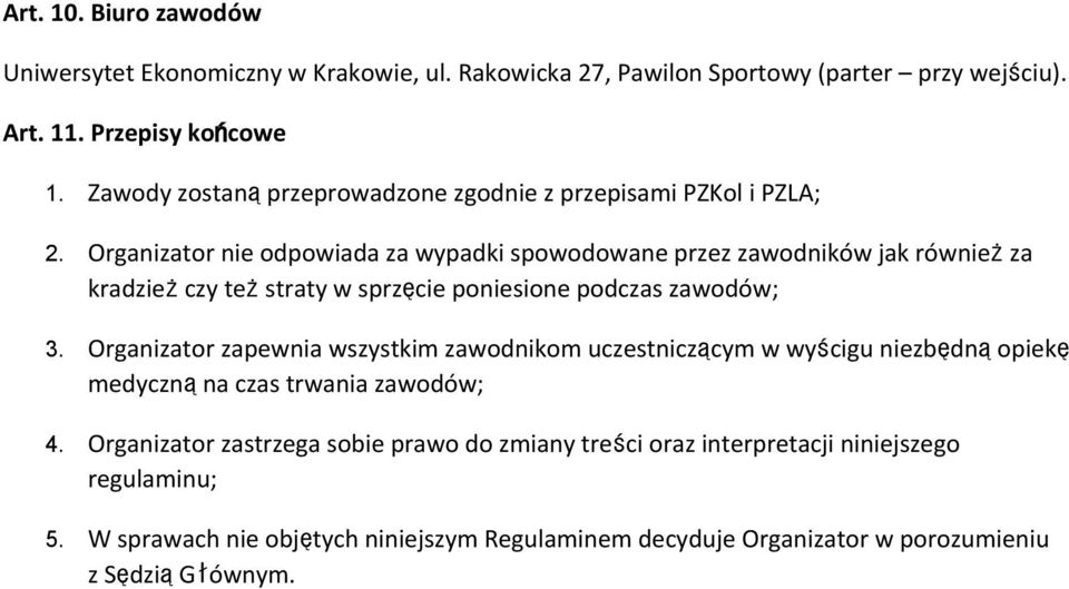 Organizator nie odpowiada za wypadki spowodowane przez zawodników jak równieżza kradzieżczy teżstraty w sprzęcie poniesione podczas zawodów; 3.