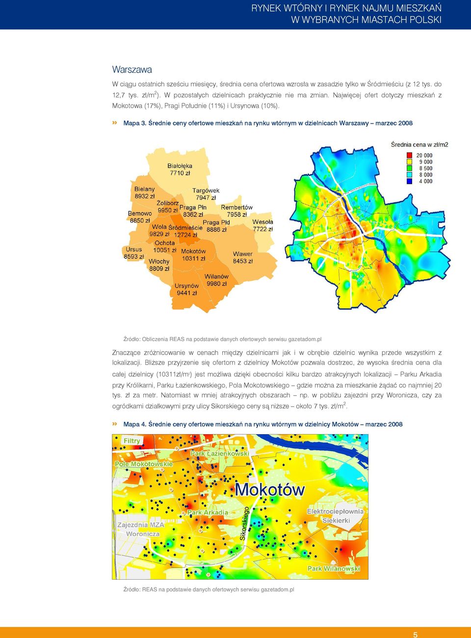 Średnie ceny ofertowe mieszkań na rynku wtórnym w dzielnicach Warszawy marzec 2008 Znaczące zróżnicowanie w cenach między dzielnicami jak i w obrębie dzielnic wynika przede wszystkim z lokalizacji.