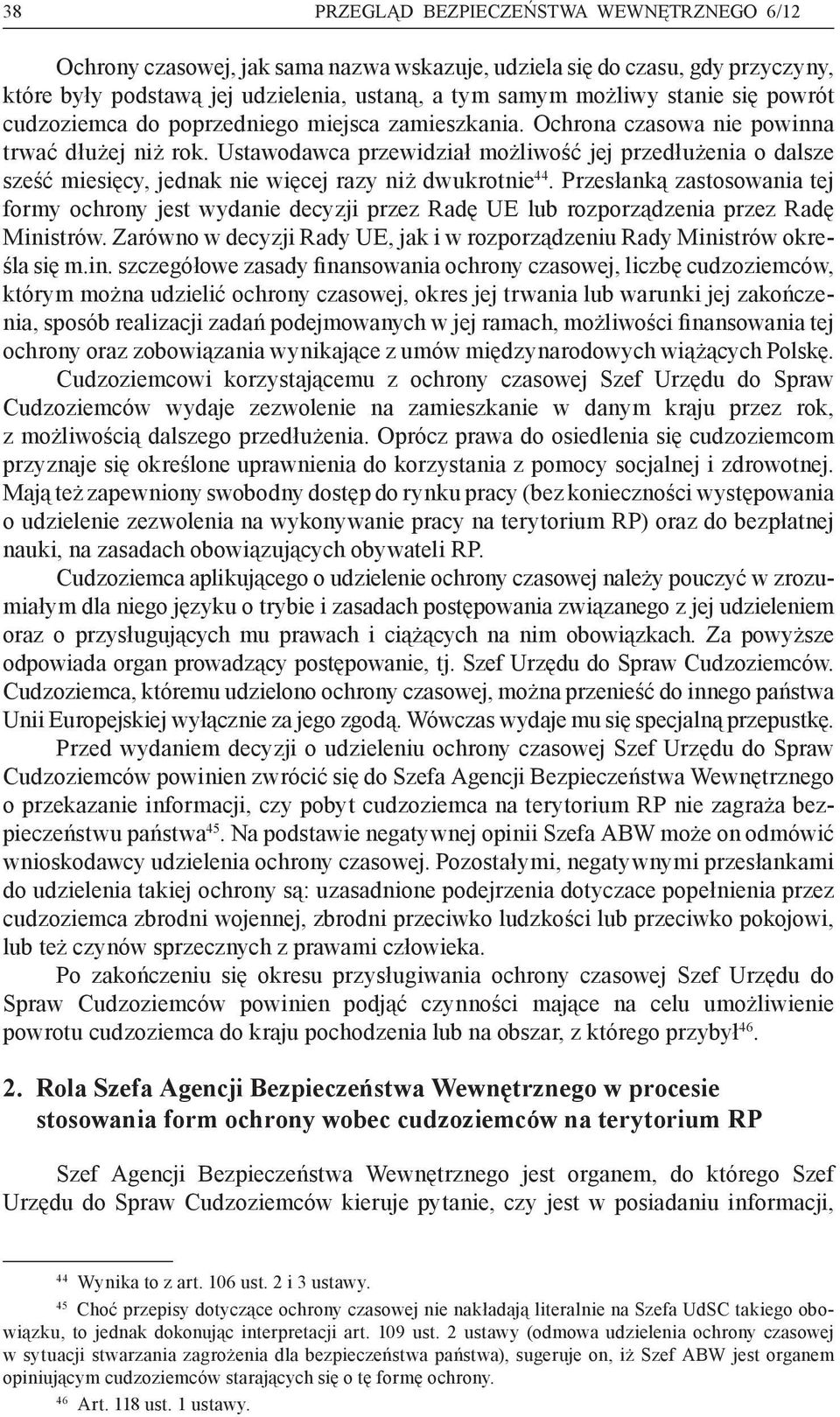 Ustawodawca przewidział możliwość jej przedłużenia o dalsze sześć miesięcy, jednak nie więcej razy niż dwukrotnie 44.