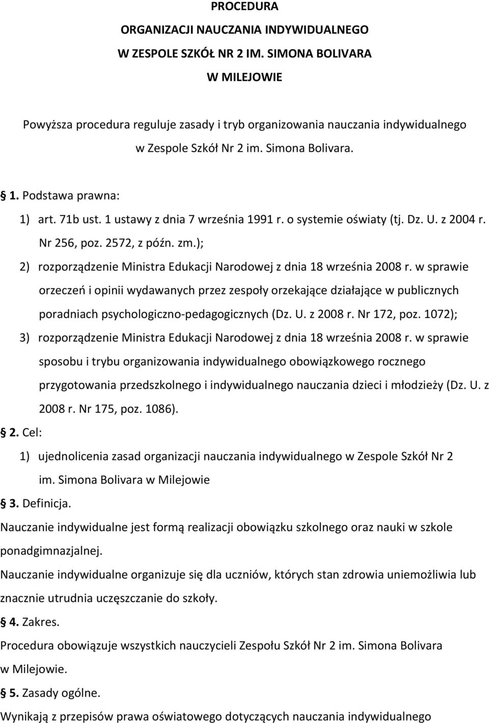 1 ustawy z dnia 7 września 1991 r. o systemie oświaty (tj. Dz. U. z 2004 r. Nr 256, poz. 2572, z późn. zm.); 2) rozporządzenie Ministra Edukacji Narodowej z dnia 18 września 2008 r.