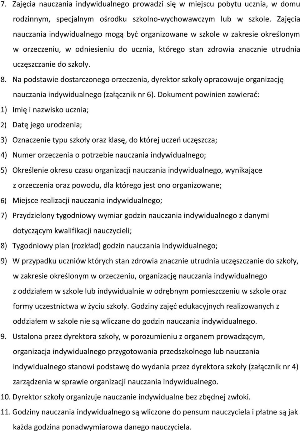 Na podstawie dostarczonego orzeczenia, dyrektor szkoły opracowuje organizację nauczania indywidualnego (załącznik nr 6).