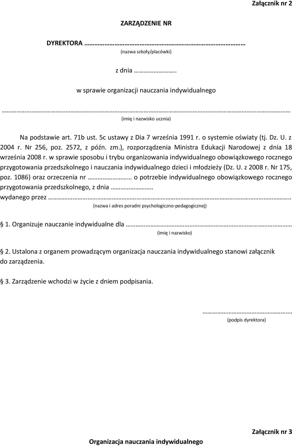 w sprawie sposobu i trybu organizowania indywidualnego obowiązkowego rocznego przygotowania przedszkolnego i nauczania indywidualnego dzieci i młodzieży (Dz. U. z 2008 r. Nr 175, poz.