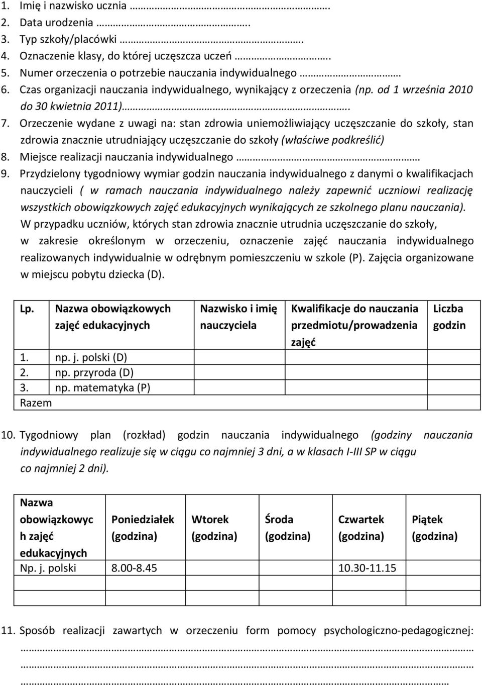 Orzeczenie wydane z uwagi na: stan zdrowia uniemożliwiający uczęszczanie do szkoły, stan zdrowia znacznie utrudniający uczęszczanie do szkoły (właściwe podkreślić) 8.