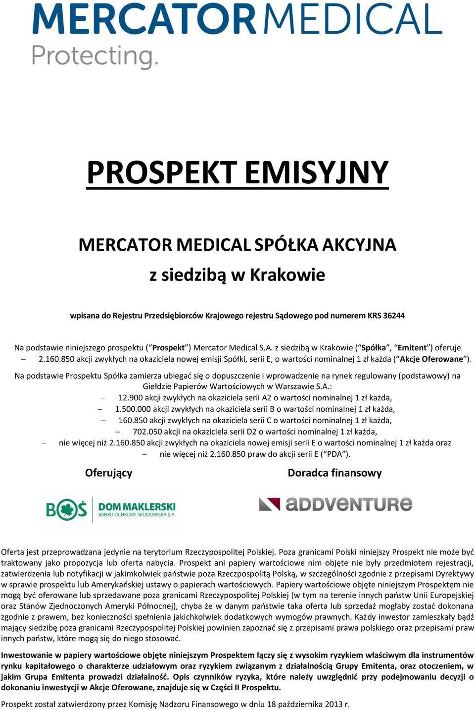 850 akcji zwykłych na okaziciela nowej emisji Spółki, serii E, o wartości nominalnej 1 zł każda ( Akcje Oferowane ).