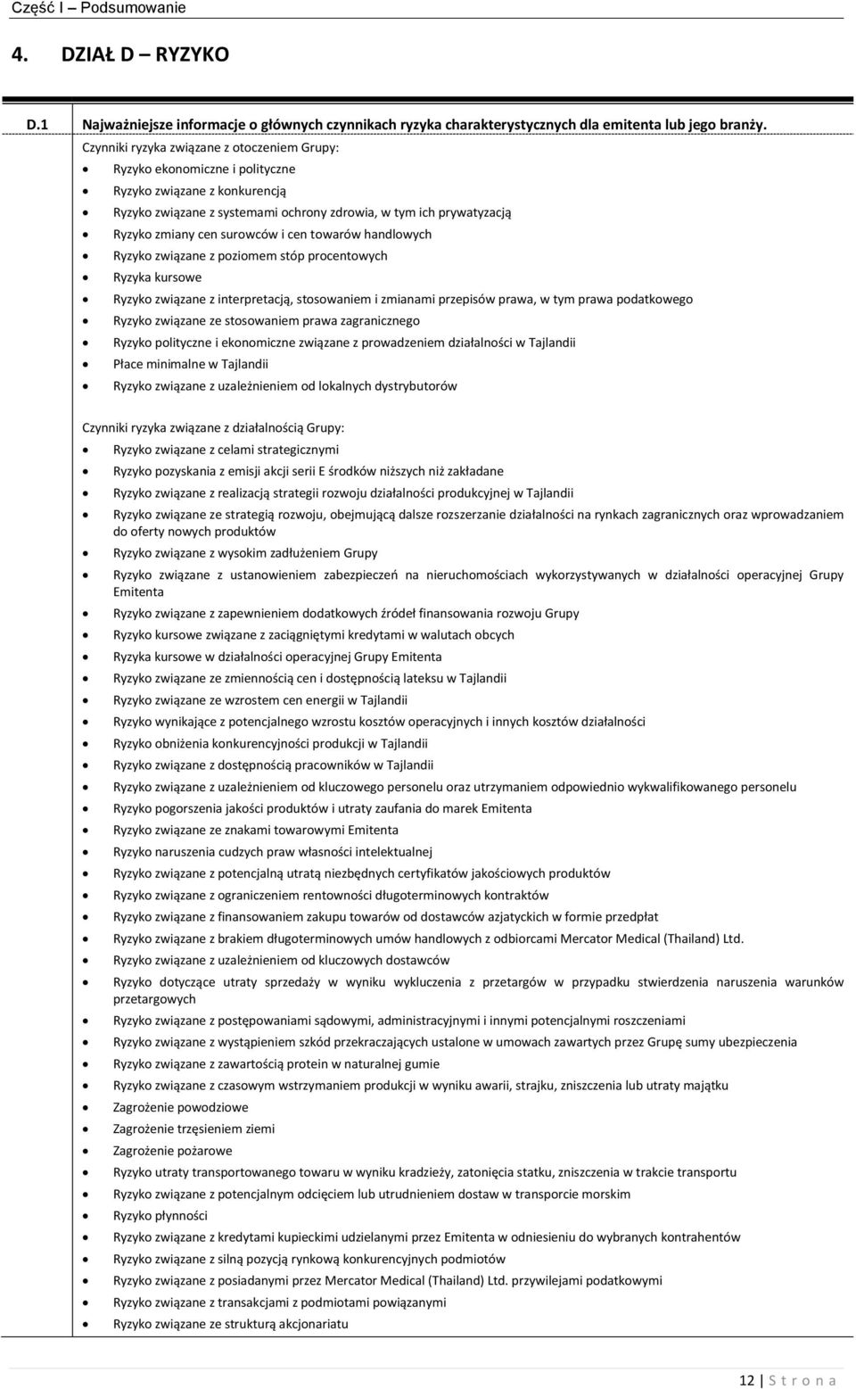 surowców i cen towarów handlowych Ryzyko związane z poziomem stóp procentowych Ryzyka kursowe Ryzyko związane z interpretacją, stosowaniem i zmianami przepisów prawa, w tym prawa podatkowego Ryzyko