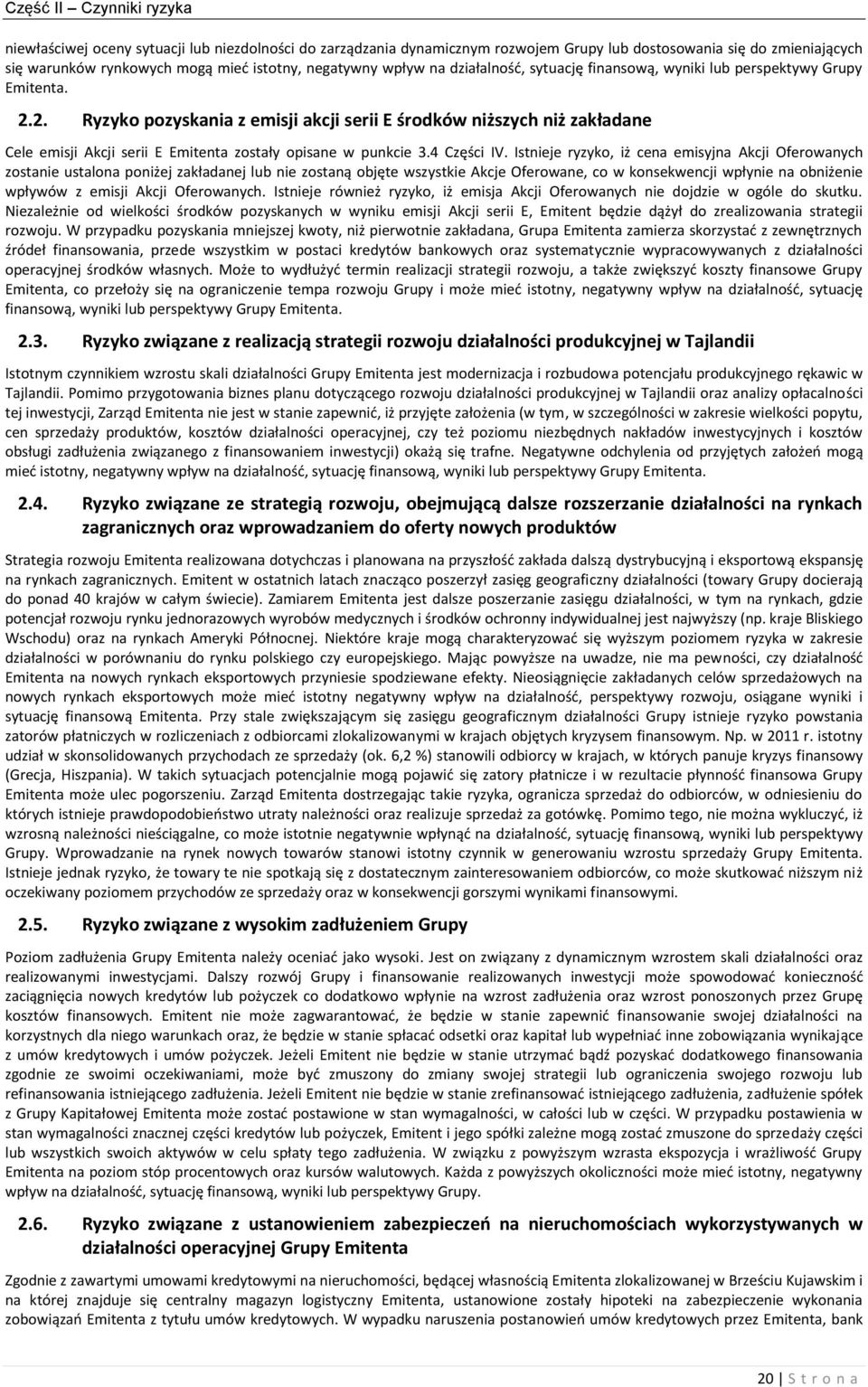 2. Ryzyko pozyskania z emisji akcji serii E środków niższych niż zakładane Cele emisji Akcji serii E Emitenta zostały opisane w punkcie 3.4 Części IV.