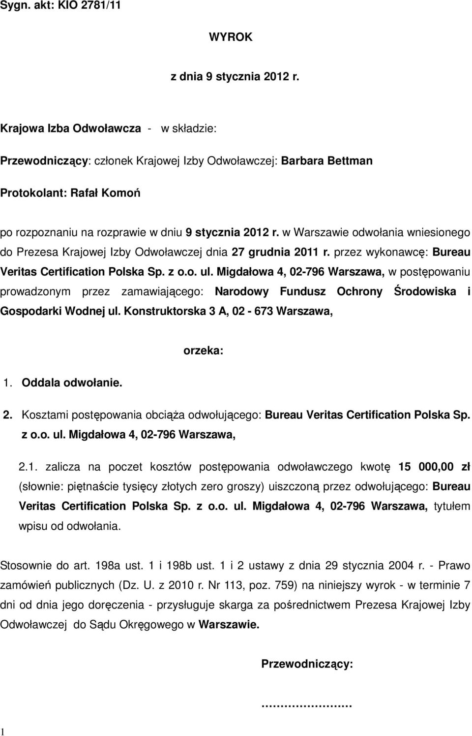 w Warszawie odwołania wniesionego do Prezesa Krajowej Izby Odwoławczej dnia 27 grudnia 2011 r. przez wykonawcę: Bureau Veritas Certification Polska Sp. z o.o. ul.