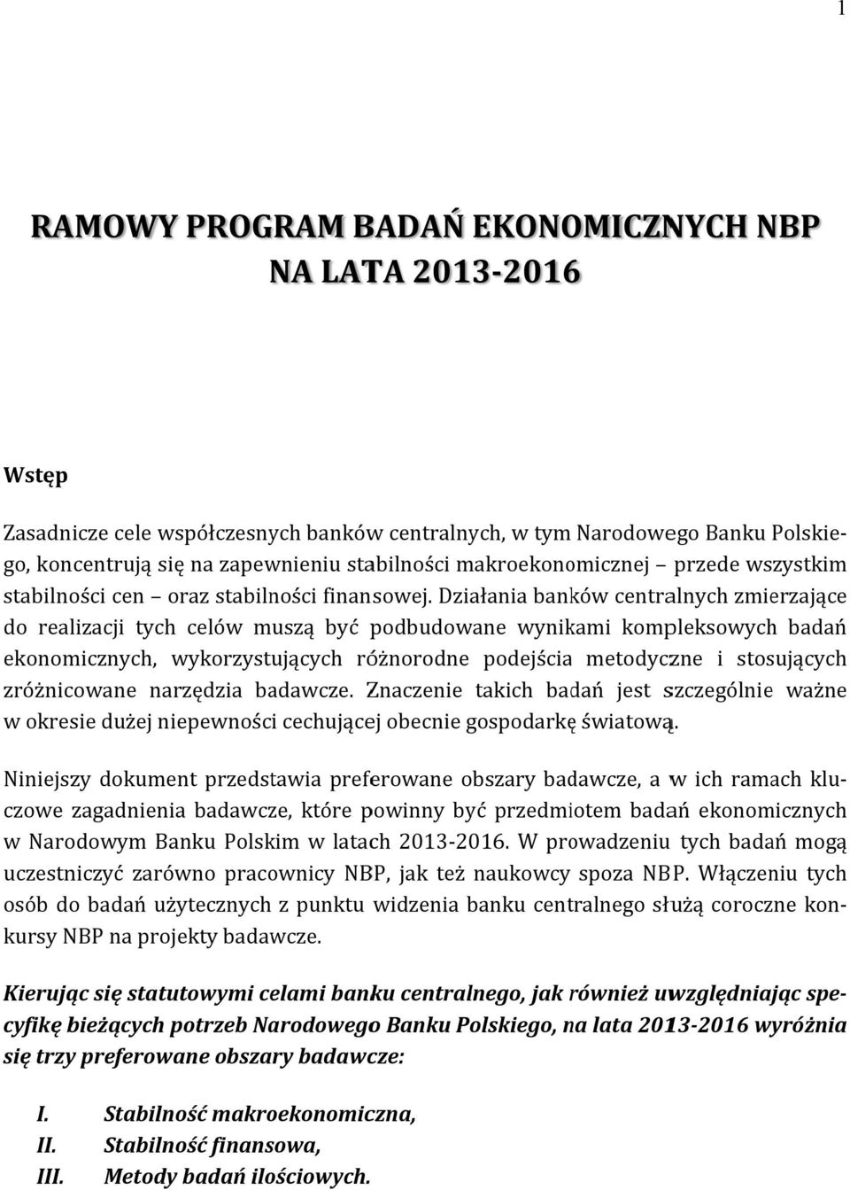 wszystkim ekonomicznych, wykorzystujących różnorodne podejściaa metodyczne i stosujących zróżnicowane narzędzia badawcze.