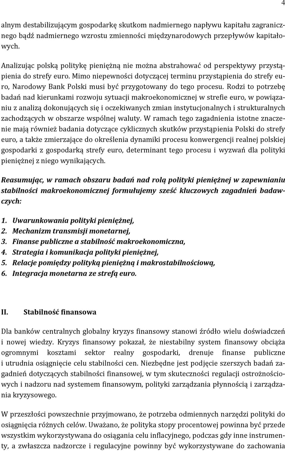 Mimo niepewności dotyczącej terminu przystąpienia do strefy euro, Narodowy Bank Polski musi być przygotowany do tego procesu.