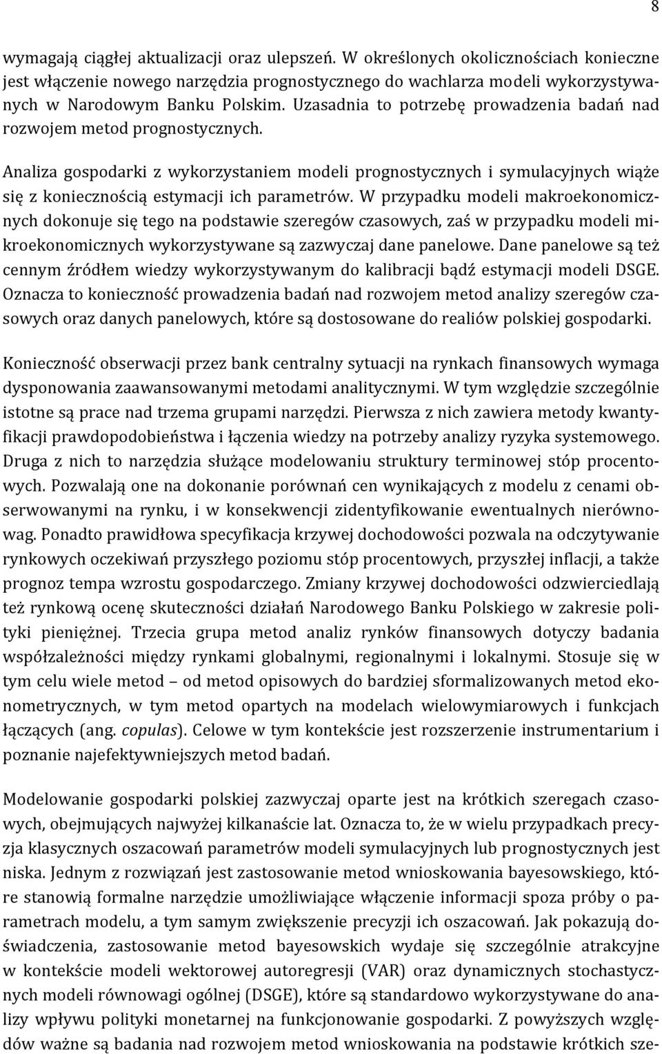 Analiza gospodarki z wykorzystaniem modeli prognostycznych i symulacyjnych wiąże się z koniecznością estymacji ich parametrów.