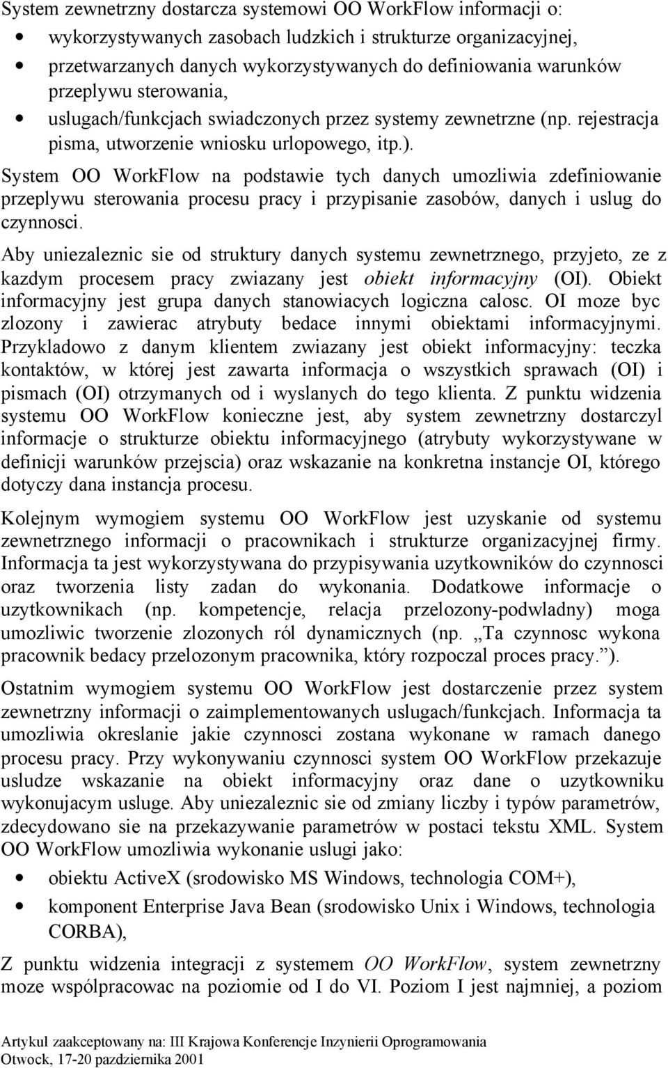 System OO WorkFlow na podstawie tych danych umozliwia zdefiniowanie przeplywu sterowania procesu pracy i przypisanie zasobów, danych i uslug do czynnosci.