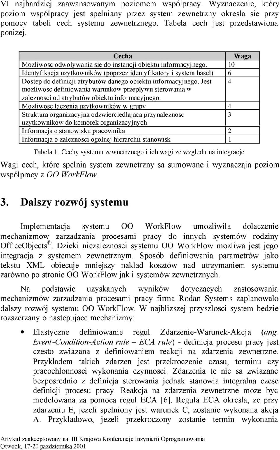 10 Identyfikacja uzytkowników (poprzez identyfikatory i system hasel) 6 Dostep do definicji atrybutów danego obiektu informacyjnego.