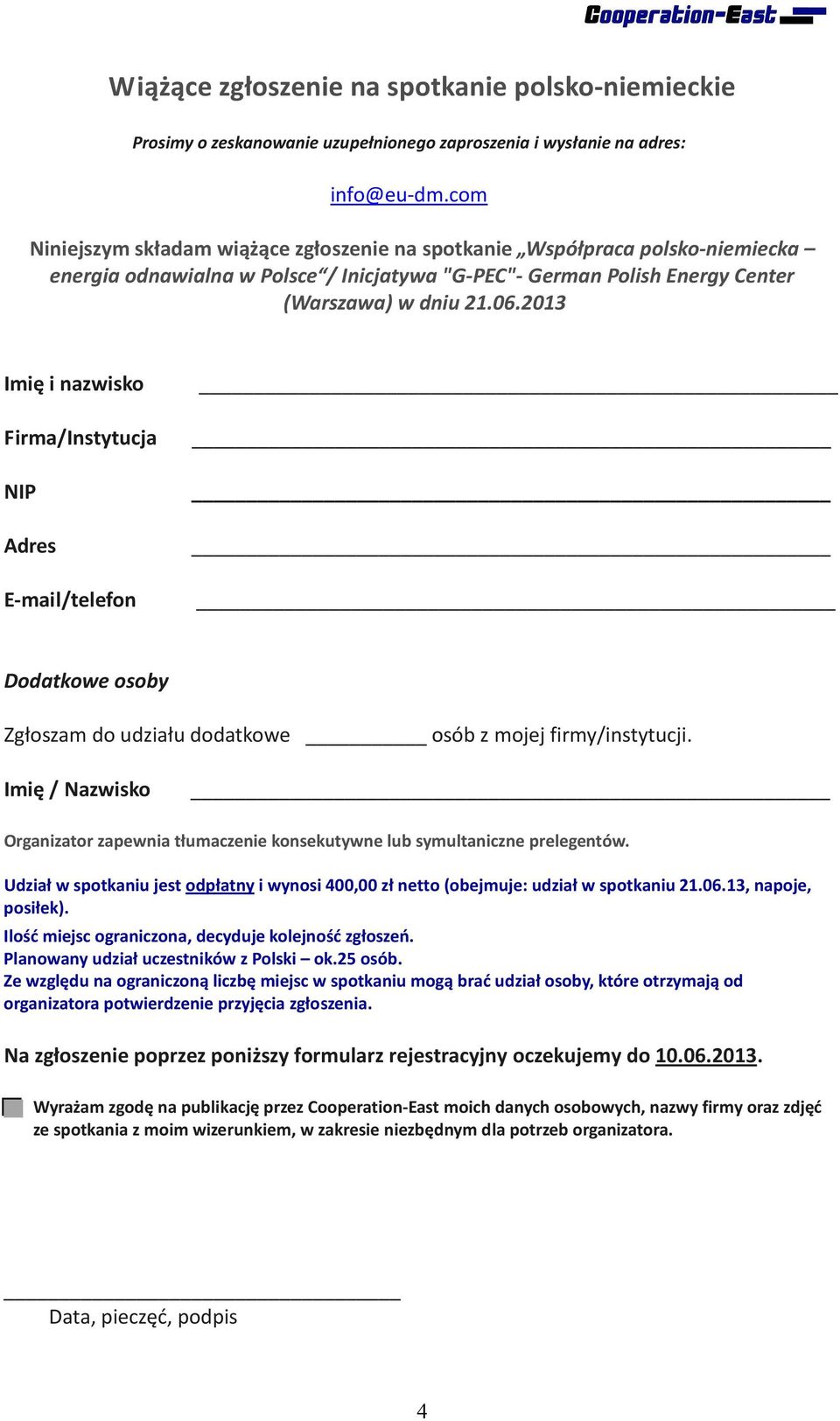 2013 Imię i nazwisko Firma/Instytucja NIP Adres E-mail/telefon Dodatkowe osoby Zgłoszam do udziału dodatkowe osób z mojej firmy/instytucji.