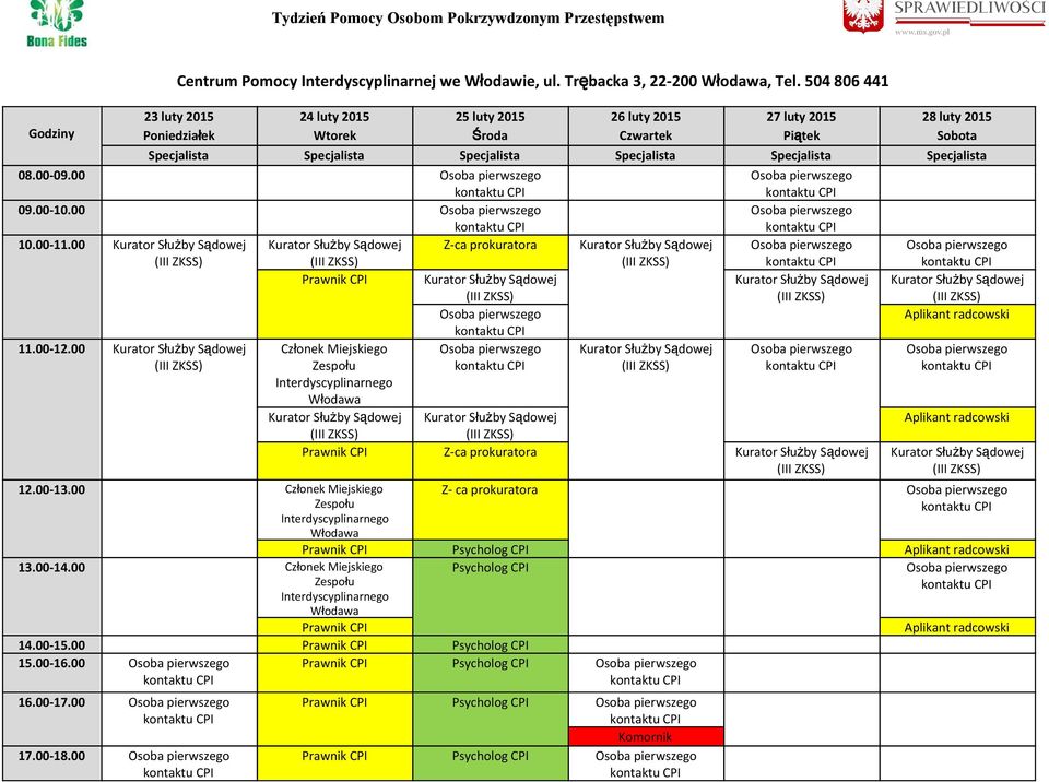 Specjalista 08.00-09.00 09.00-10.00 10.00-11.00 Kurator Służby Sądowej Kurator Służby Sądowej Z-ca prokuratora Kurator Służby Sądowej 11.00-12.