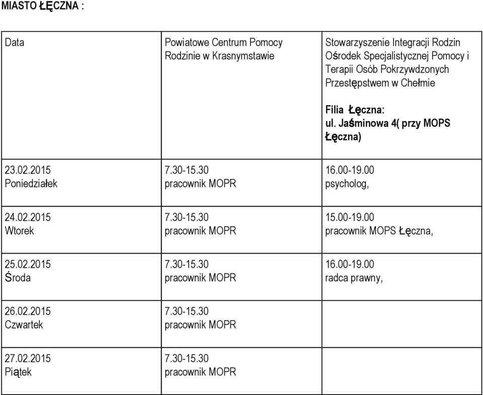 Łęczna: ul. Jaśminowa 4( przy MOPS Łęczna) 23.02.2015 Poniedziałek psycholog, 24.02.2015 Wtorek 15.