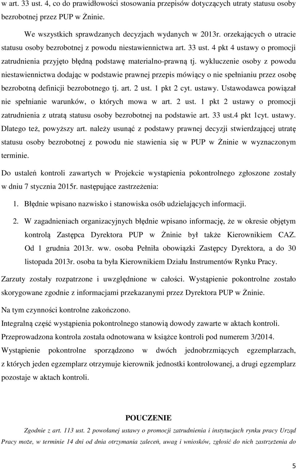 wykluczenie osoby z powodu niestawiennictwa dodając w podstawie prawnej przepis mówiący o nie spełnianiu przez osobę bezrobotną definicji bezrobotnego tj. art. 2 ust. 1 pkt 2 cyt. ustawy.