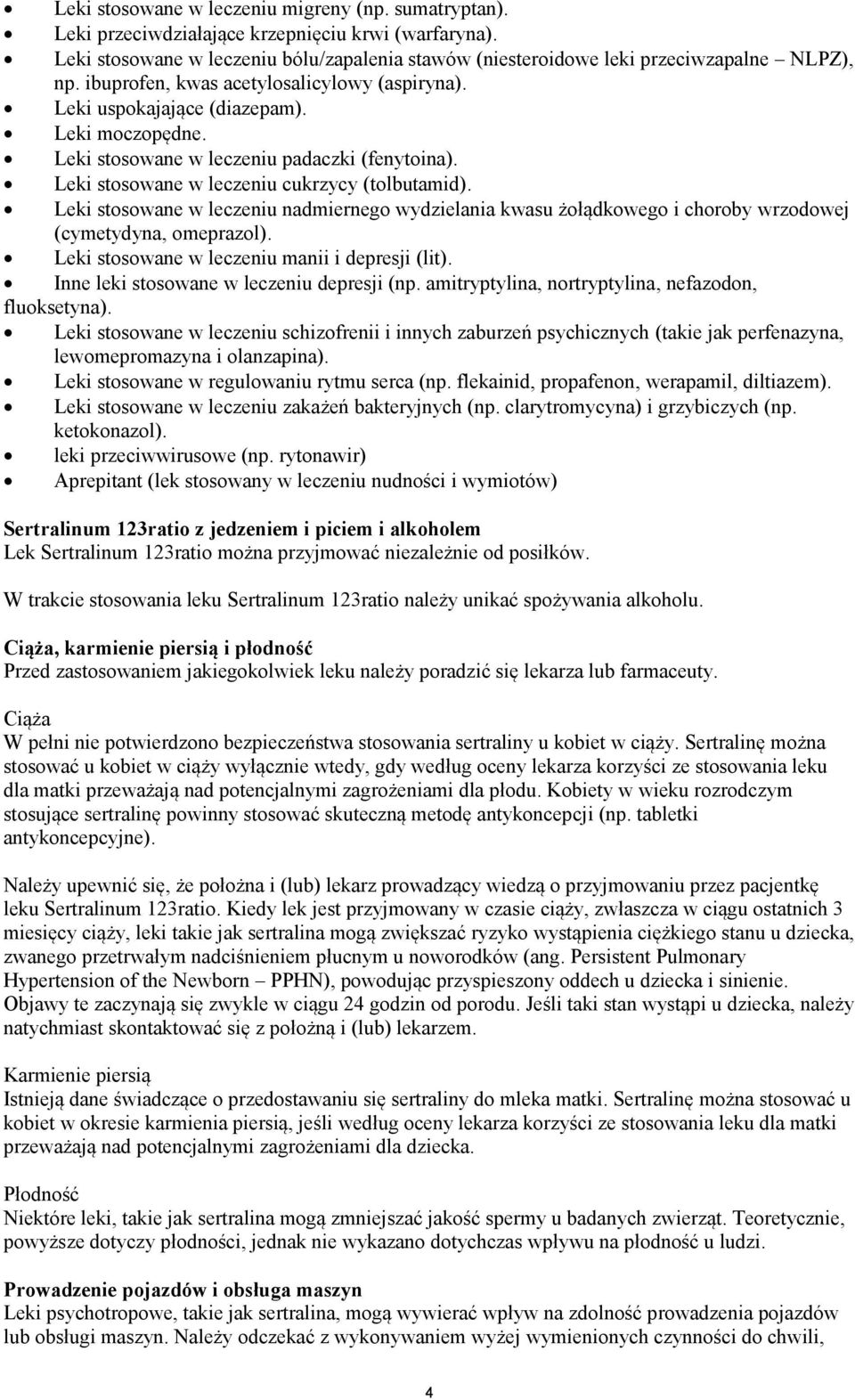 Leki stosowane w leczeniu nadmiernego wydzielania kwasu żołądkowego i choroby wrzodowej (cymetydyna, omeprazol). Leki stosowane w leczeniu manii i depresji (lit).