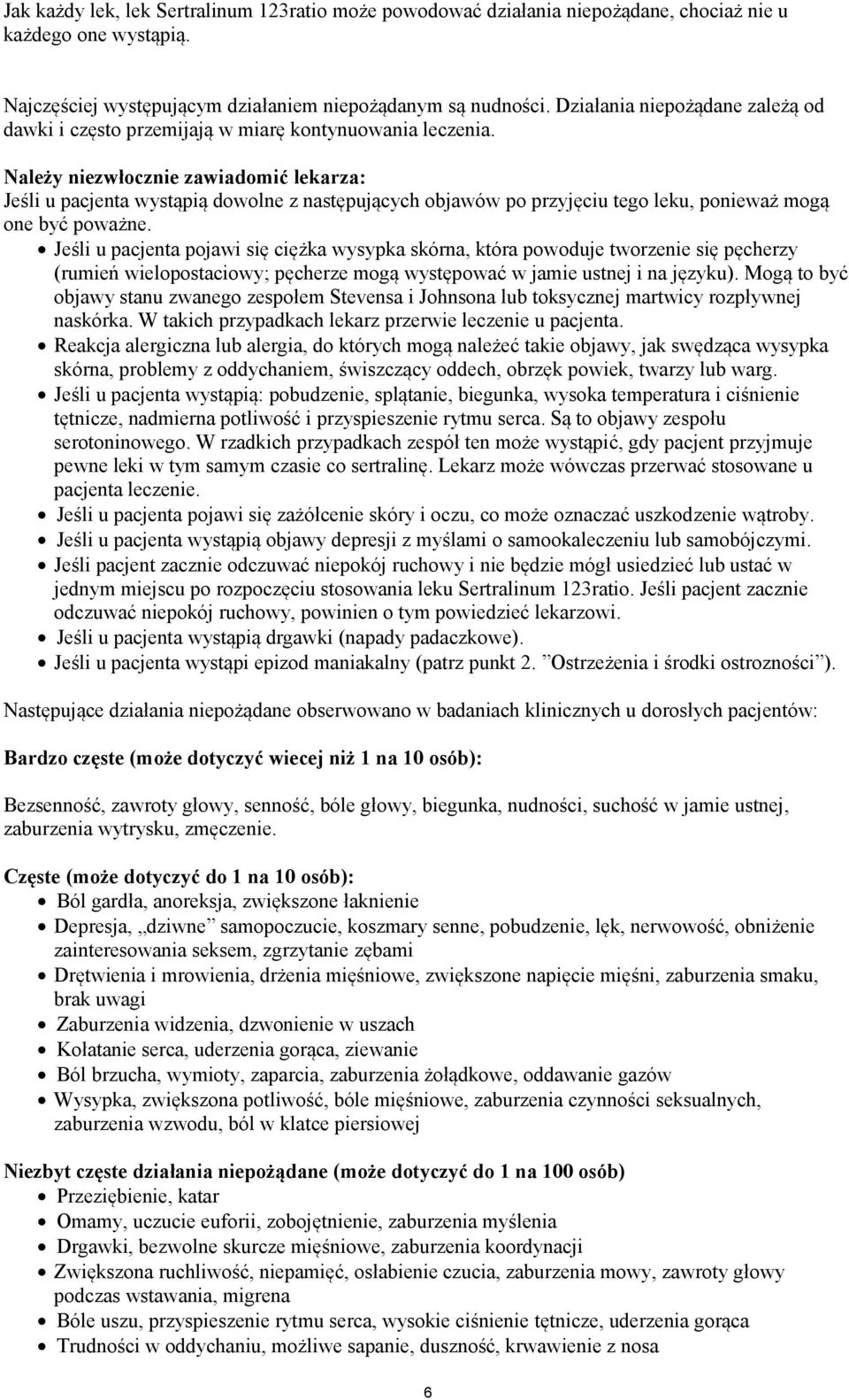 Należy niezwłocznie zawiadomić lekarza: Jeśli u pacjenta wystąpią dowolne z następujących objawów po przyjęciu tego leku, ponieważ mogą one być poważne.