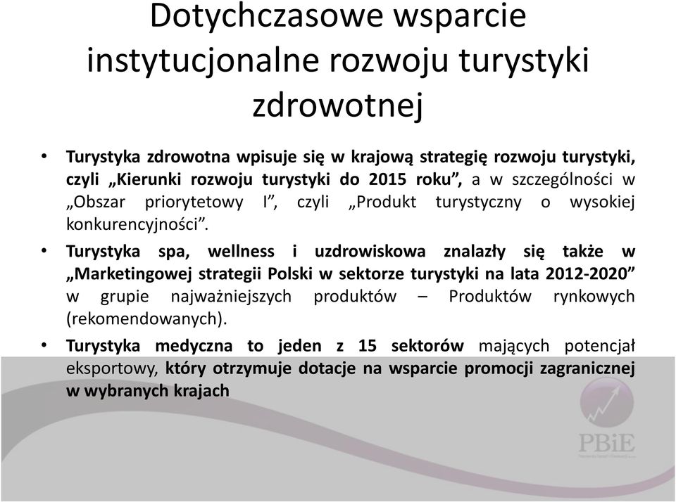 Turystyka spa, wellness i uzdrowiskowa znalazły się także w Marketingowej strategii Polski w sektorze turystyki na lata 2012-2020 w grupie najważniejszych