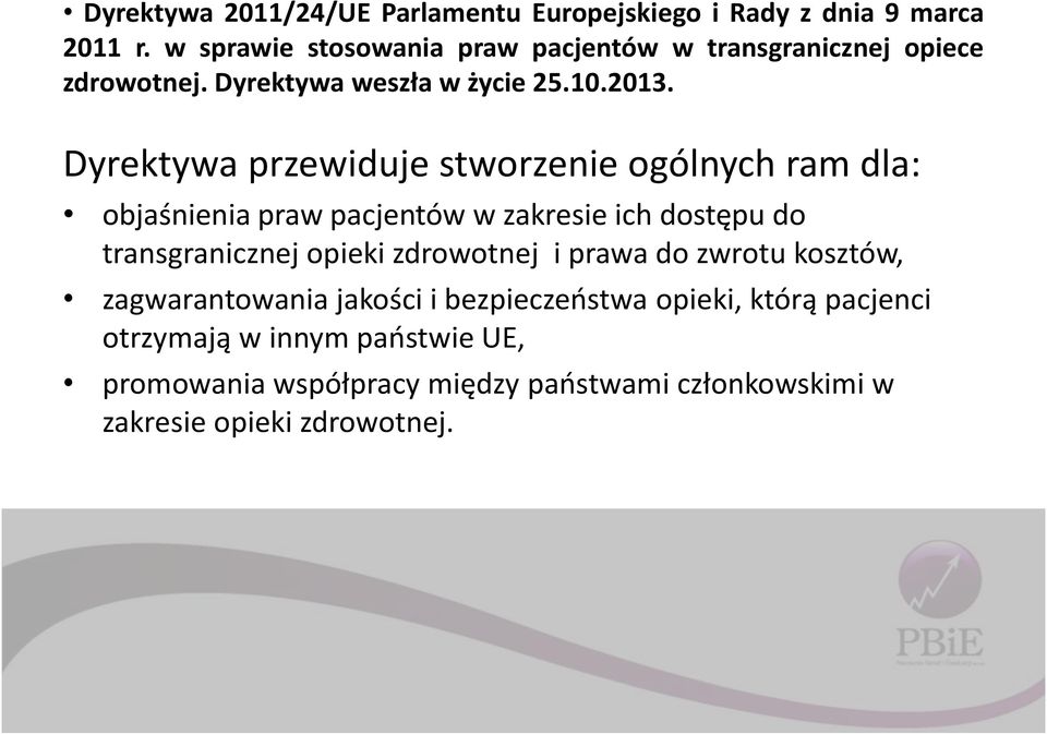 Dyrektywa przewiduje stworzenie ogólnych ram dla: objaśnienia praw pacjentów w zakresie ich dostępu do transgranicznej opieki