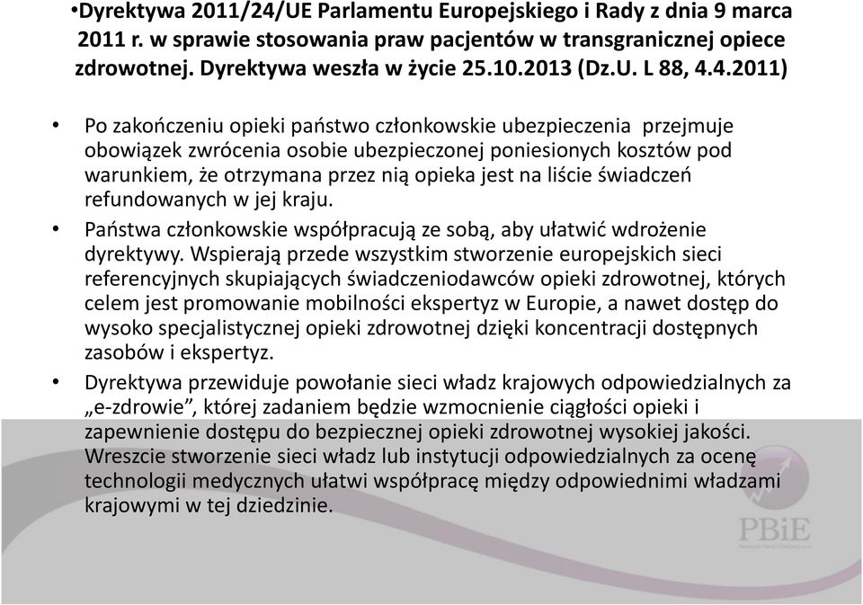 świadczeń refundowanych w jej kraju. Państwa członkowskie współpracują ze sobą, aby ułatwić wdrożenie dyrektywy.