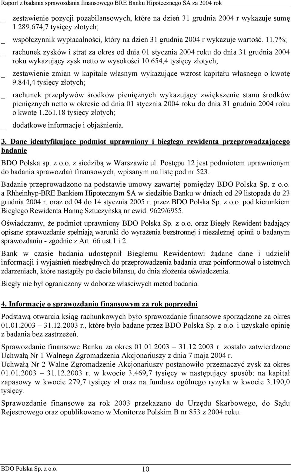 654,4 tysięcy złotych; _ zestawienie zmian w kapitale własnym wykazujące wzrost kapitału własnego o kwotę 9.